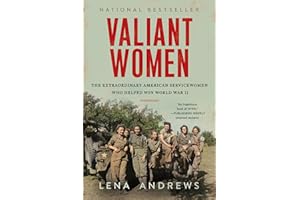 Valiant Women: The Extraordinary American Servicewomen Who Helped Win World War II