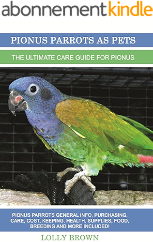 Download Pionus Parrots as Pets: Pionus Parrots General Info, Purchasing, Care, Cost, Keeping, Health, Supplies, Food, Breeding and More Included! The Ultimate Care Guide for Pionus Parrots (English Edition) PDF