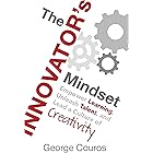 The Innovator’s Mindset: Empower Learning, Unleash Talent, and Lead a Culture of Creativity