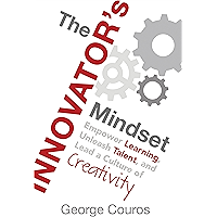 The Innovator’s Mindset: Empower Learning, Unleash Talent, and Lead a Culture of Creativity book cover