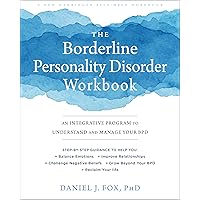 The Borderline Personality Disorder Workbook: An Integrative Program to Understand and Manage Your BPD (A New Harbinger Self-