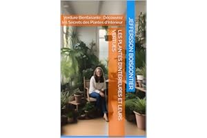 Les plantes d’intérieures et leurs vertues: Verdure Bienfaisante : Découvrez les Secrets des Plantes d'Intérieur (French Edit