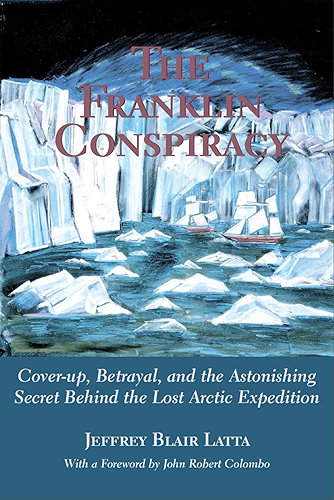 Download The Franklin Conspiracy: An Astonishing Solution to the Lost Arctic Expedition (English Edition) PDF