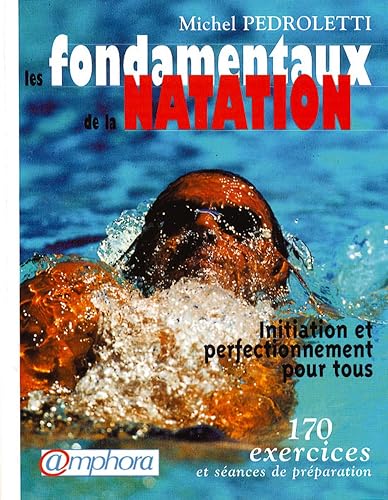 Download Les fondamentaux de la natation : Initiation et perfectionnement pour tous, 170 exercices PDF