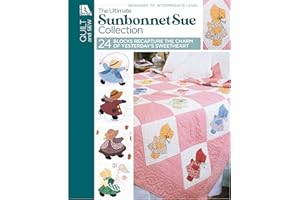 LEISURE ARTS The Ultimate Sunbonnet Sue Collection: 24 Quilt Blocks Recapture the Charm of Yesterday's Sweetheart