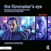 The Filmmaker's Eye: Learning (and Breaking) the Rules of Cinematic Composition