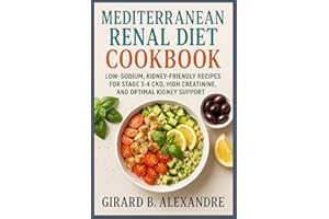 Mediterranean Renal Diet Cookbook: Low-Sodium, Kidney-Friendly Recipes for Stage 3–4 CKD, High Creatinine, and Optimal Kidney