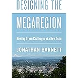 Designing the Megaregion: Meeting Urban Challenges at a New Scale