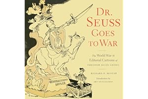 Dr. Seuss Goes to War: The World War II Editorial Cartoons of Theodor Seuss Geisel