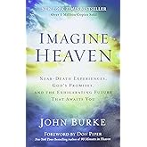 Imagine Heaven: Near-Death Experiences, God's Promises, and the Exhilarating Future That Awaits You