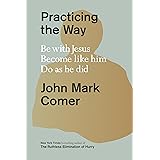 Practicing the Way: Be with Jesus. Become like him. Do as he did.