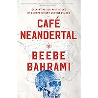 Café Neandertal: Excavating Our Past in One of Europe's Most Ancient Places