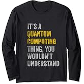 Quantum Computing Shirt | Funny Quantum Computer Physics Long Sleeve T-Shirt
