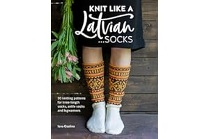 Knit Like a Latvian: Socks: 50 Knitting Patterns for Knee-Length Socks, Ankle Socks and Legwarmers