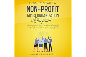 How to Start a Nonprofit 501C3 Organization. The Blueprint: A Guide to Legally Start, Run & Grow a Successful Nonprofit Chari