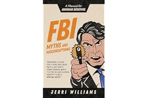 FBI Myths and Misconceptions: A Manual for Armchair Detectives