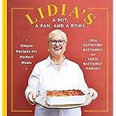 Lidia's a Pot, a Pan, and a Bowl: Simple Recipes for Perfect Meals: A Cookbook