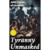 Tyranny Unmasked: Enriched edition. Defending Liberty: Insights on American Democracy and Government Critiques