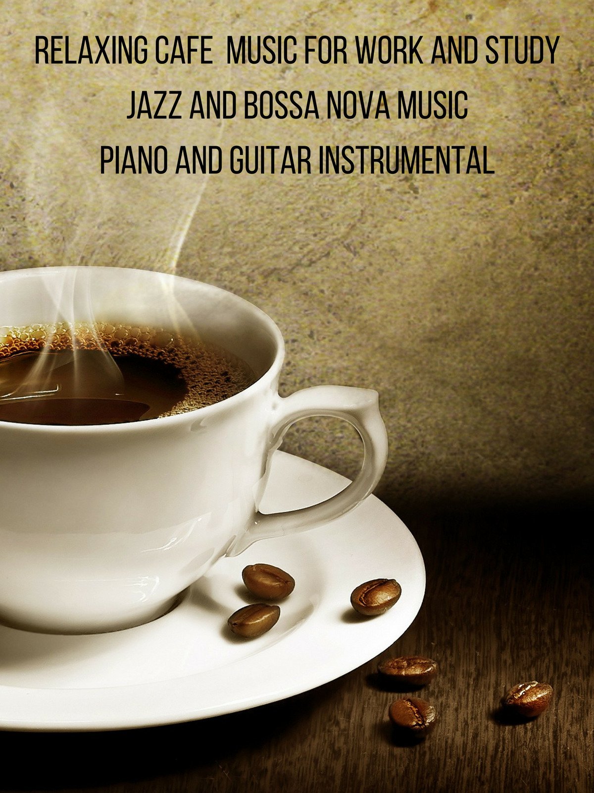 Watch Relaxing Cafe Music For Work And Study Jazz And Bossa Nova Music Piano And Guitar Instrumental Prime Video