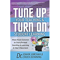 Tune Up Your Teaching & Turn On Student Learning: Move From Common to Transformed Teaching & Learning in Your Classroom book cover Tune Up Your Teaching & Turn On Student Learning: Move From Common to Transformed Teaching & Learning in Your Classroom book cover