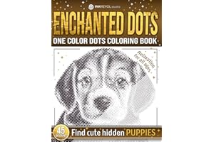 Enchanted Dots: Find Cute Hidden Puppies, One Color Dots Coloring Book, Coloring Therapy & Fun For All Ages With Blank Dots To Fill In With Adorable ... Discover Hidden Art on a Therapeutic Journey)