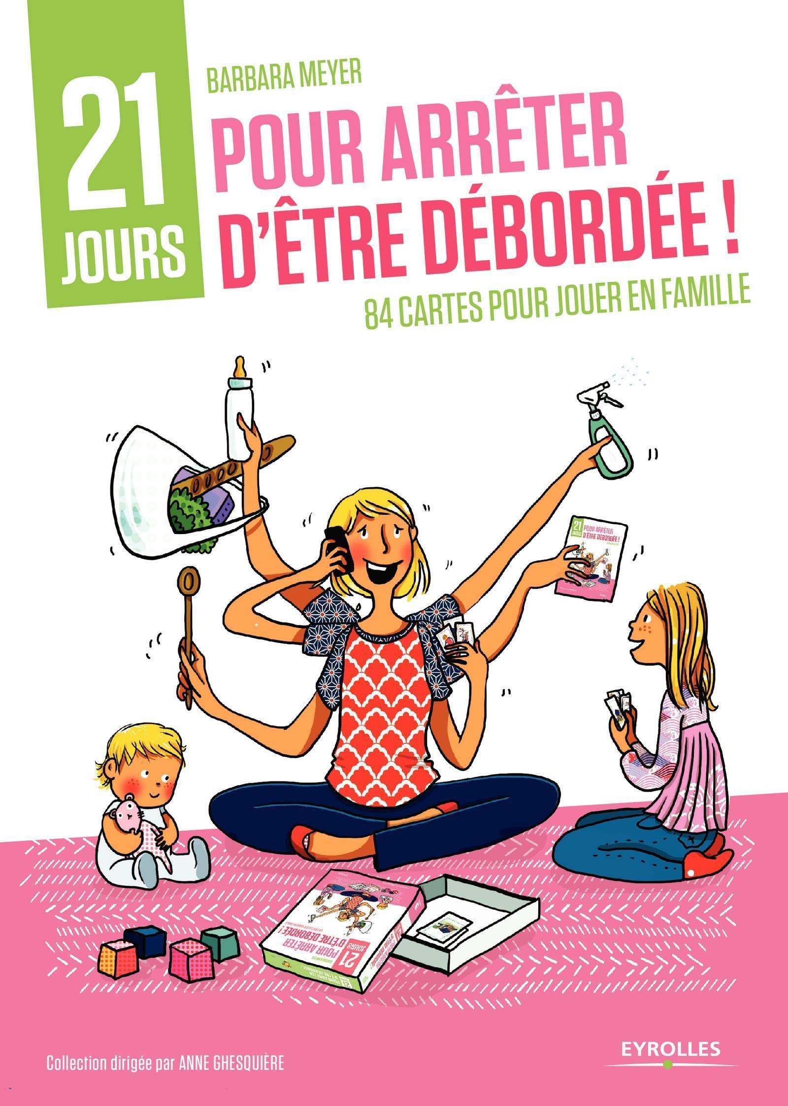 Coffret 21 Jours Pour Arreter D Etre Debordee 1 Livret Accompagne De 84 Cartes Pour Jouer En Famille Meyer Barbara Livres Amazon Fr