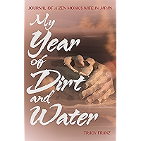 My Year of Dirt and Water: Journal of a Zen Monk's Wife in Japan