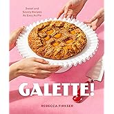 Galette!: Sweet and Savory Recipes as Easy as Pie