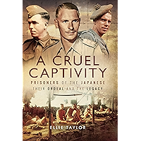 A Cruel Captivity: Prisoners of the Japanese: Their Ordeal and The Legacy book cover