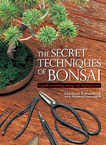 Download The Secret Techniques of Bonsai: A Guide to Starting, Raising, and Shaping Bonsai PDF