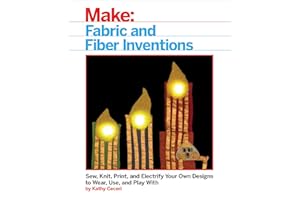 Fabric and Fiber Inventions: Sew, Knit, Print, and Electrify Your Own Designs to Wear, Use, and Play With
