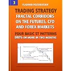 Trading Strategy: Fractal Corridors on the Futures, CFD and Forex Markets, Four Basic ST Patterns, 800% or More in Two Months (Forex Trading Strategies, ... CFD, Bitcoin, Stocks, Commodities Book 3)