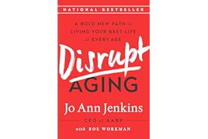 Disrupt Aging: A Bold New Path to Living Your Best Life at Every Age