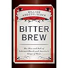 Bitter Brew: The Rise and Fall of Anheuser-Busch and America's Kings of Beer