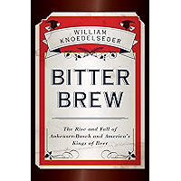 Bitter Brew: The Rise and Fall of Anheuser-Busch and America's Kings of Beer book cover