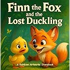 Finn the Fox and the Lost Duckling: A Children’s Book About Friendship and Helping Others (Moral Stories for Kids)