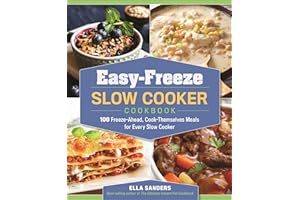 Easy-Freeze Slow Cooker Cookbook: 100 Freeze-Ahead, Cook-Themselves Meals for Every Slow Cooker