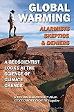 Global Warming-Alarmists, Skeptics and Deniers: A Geoscientist Looks at the Science of Climate Change