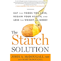The Starch Solution: Eat the Foods You Love, Regain Your Health, and Lose the Weight for Good! book cover The Starch Solution: Eat the Foods You Love, Regain Your Health, and Lose the Weight for Good! book cover