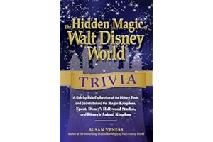 The Hidden Magic of Walt Disney World Trivia: A Ride-by-Ride Exploration of the History, Facts, and Secrets Behind the Magic 