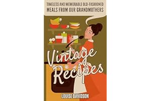 Vintage Recipes: Timeless and Memorable Old-Fashioned Meals from Our Grandmothers (Lost Recipes Vintage Cookbooks)