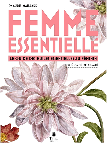 Download Femme essentielle - Guide des huiles essentielles au féminin - beauté, santé, spiritualité PDF