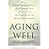 Aging Well: Surprising Guideposts to a Happier Life from the Landmark Study of Adult Development