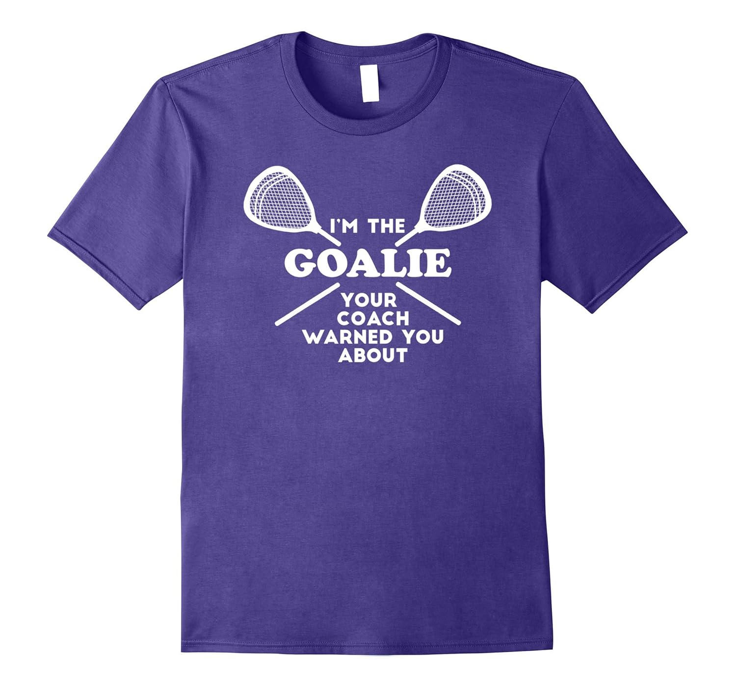 Funny Lacrosse Goalie T Shirt - Your Coach Warned You-ANZ