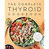 The Complete Thyroid Cookbook: Easy Recipes and Meal Plans for Hypothyroidism and Hashimoto's Relief