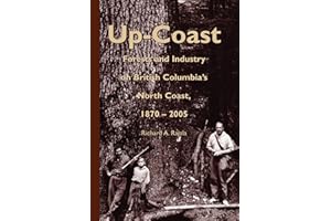 Up-Coast: Forest and Industry on British Columbia's North Coast, 1870?2005