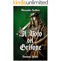 Il Volo del Grifone: Il destino di un eroe. Il romanzo storico del medioevo italiano (Saga del Grifone Vol. 3) (Italian… book cover Il Volo del Grifone: Il destino di un eroe. Il romanzo storico del medioevo italiano (Saga del Grifone Vol. 3) (Italian… book cover