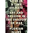 Love in a Time of Hate: Art and Passion in the Shadow of War