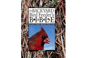The Backyard Bird Feeder's Bible: The A-to-Z Guide To Feeders, Seed Mixes, Projects And Treats