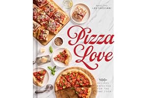 Pizza Love: 100+ Recipes Perfected for the Home Cook